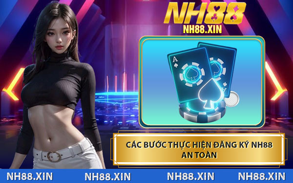 Các Bước Thực Hiện Đăng Ký NH88 An Toàn