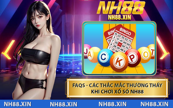 FAQs - Các Thắc Mắc Thường Thấy Khi Chơi Xổ Số NH88