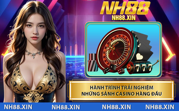 Hành Trình Trải Nghiệm Những Sảnh Casino Hàng Đầu