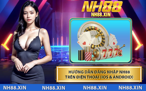 Hướng Dẫn Đăng Nhập NH88 Trên Điện Thoại (iOS & Android)