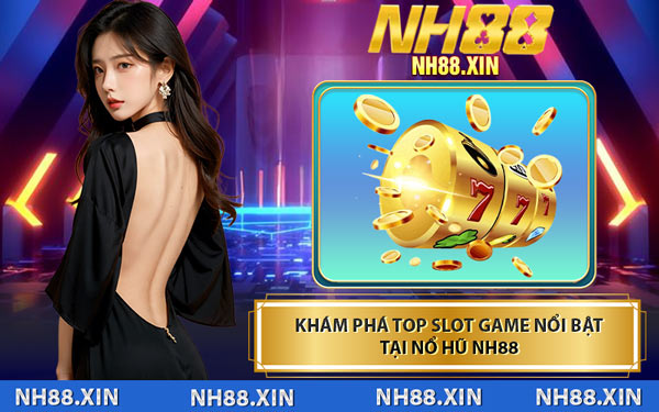 Khám Phá Top Slot Game Nổi Bật Tại Nổ Hũ NH88