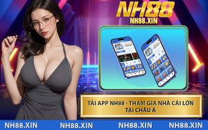 Tải App NH88 - Tham Gia Nhà Cái Lớn Tại Châu Á