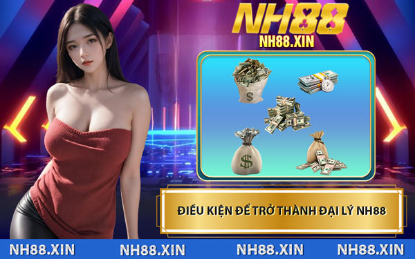 Điều Kiện Để Trở Thành Đại Lý NH88