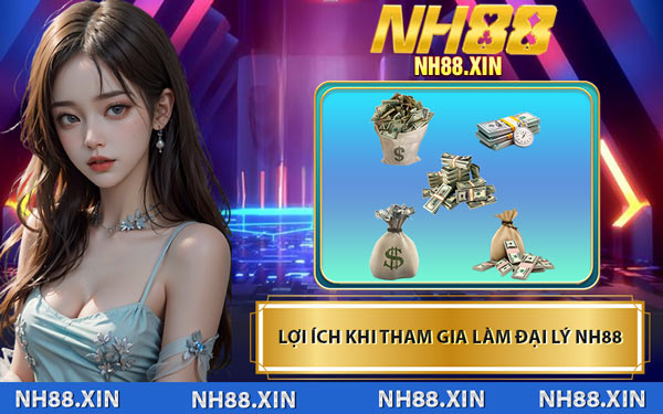 Lợi Ích Khi Tham Gia Làm Đại Lý NH88