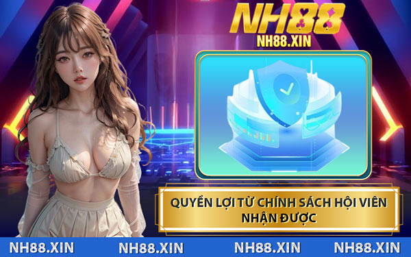 Quyền Lợi Từ Chính Sách Hội Viên Nhận Được
