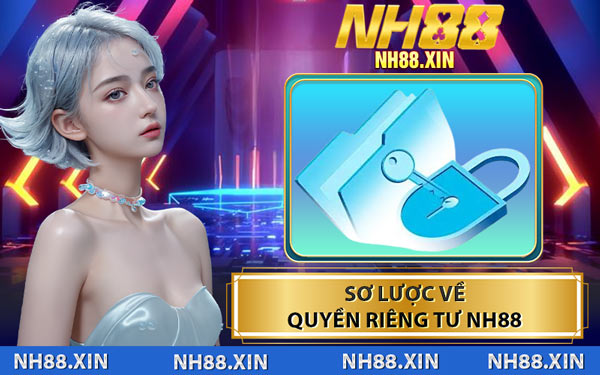 Sơ Lược Về Quyền Riêng Tư NH88