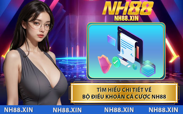 Tìm Hiểu Chi Tiết Về Bộ Điều Khoản Cá Cược NH88