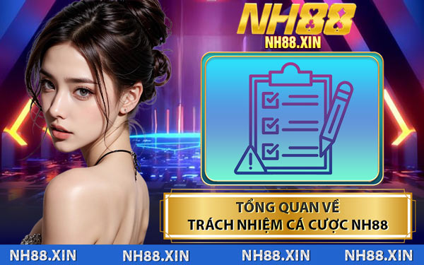 Tổng Quan Về Trách Nhiệm Cá Cược NH88