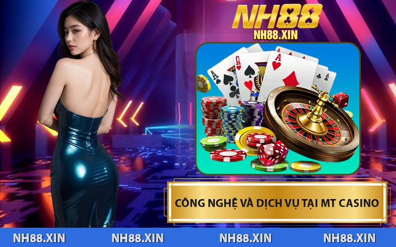 Công Nghệ Và Dịch Vụ Tại MT Casino
