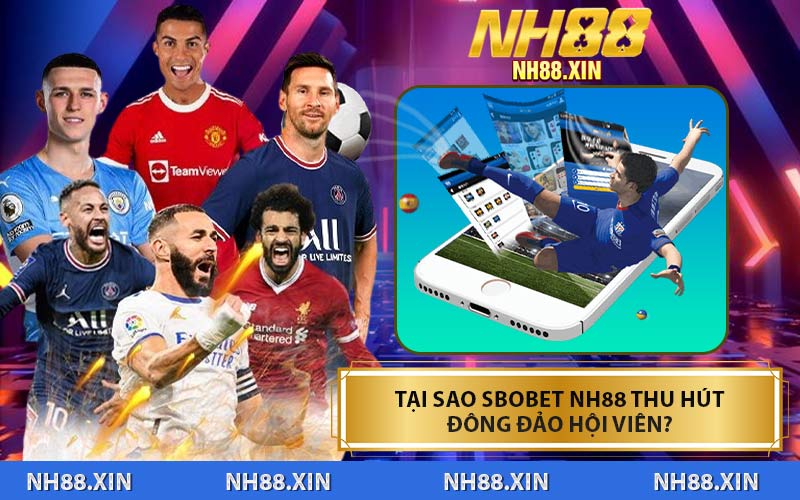 Tại Sao SBOBET NH88 Thu Hút Đông Đảo Hội Viên?