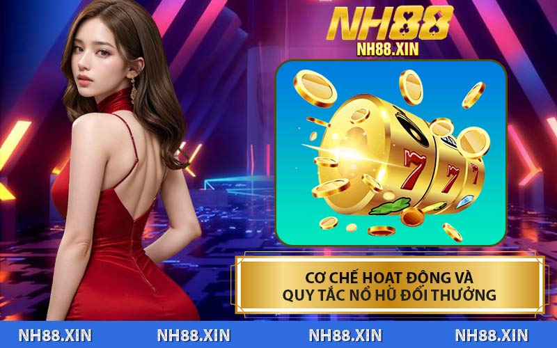Cơ Chế Hoạt Động Và Quy Tắc Nổ Hũ Đổi Thưởng