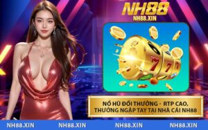 Nổ Hũ Đổi Thưởng - RTP Cao, Thưởng Ngập Tay Tại Nhà Cái NH88